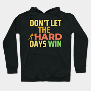 don't let the hard days win Hoodie